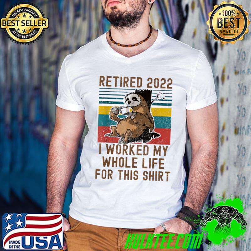 Retired 2022 I Worked My Whole Life Sloth Vintage T-Shirt