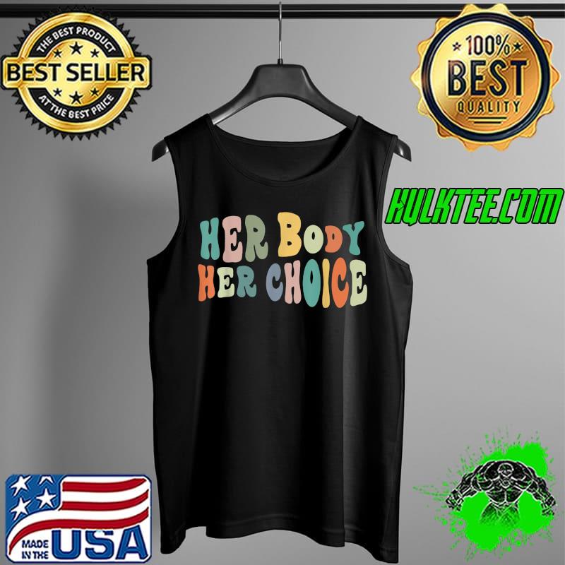 Retro Her Body Her Choice Women's Rights Pro Choice T-Shirt Tank Top Retro Her Body Her Choice Women's Rights Pro Choice T-Shirt Tank Top