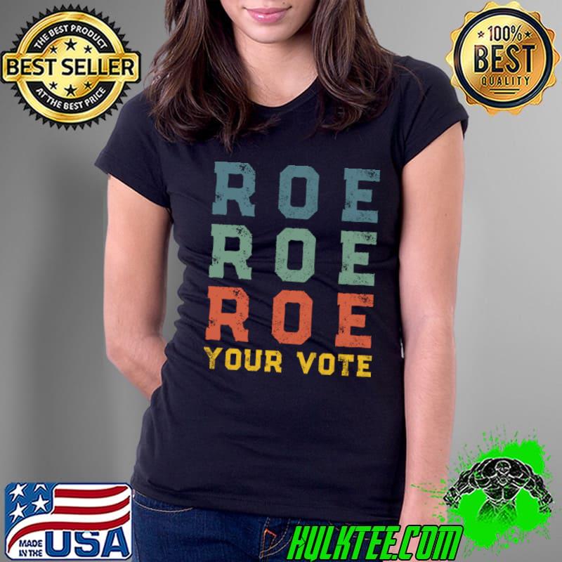 Roe Your Vote Pro-Choice Abortion Rights Retro T-Shirt Ladies Tee Roe Your Vote Pro-Choice Abortion Rights Retro T-Shirt Ladies Tee