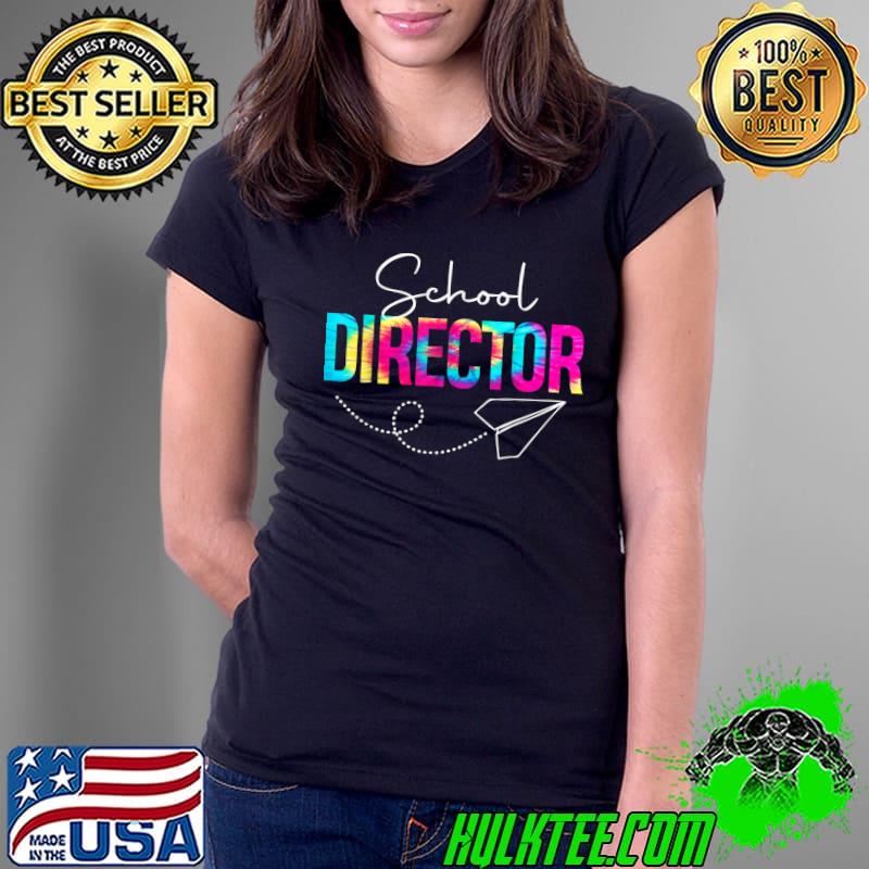 School Director Tie Dye Appreciation Day Back To School T-Shirt Ladies Tee School Director Tie Dye Appreciation Day Back To School T-Shirt Ladies Tee