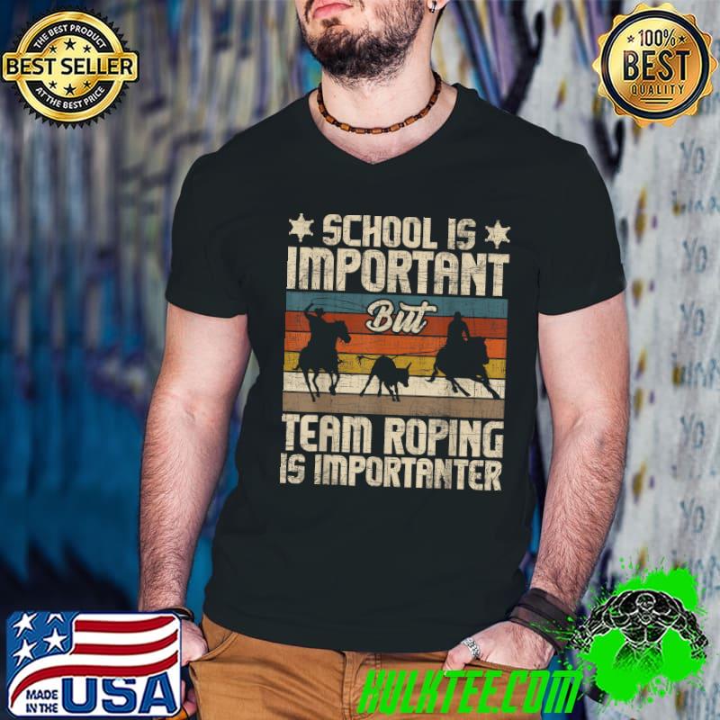 School Is Important But Team Roping Is Importanter Horse Ride Cowboy Vintage T-Shirt