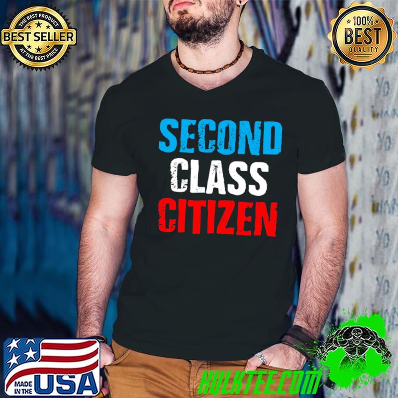 Second class citizen T-Shirt Second class citizen T-Shirt
