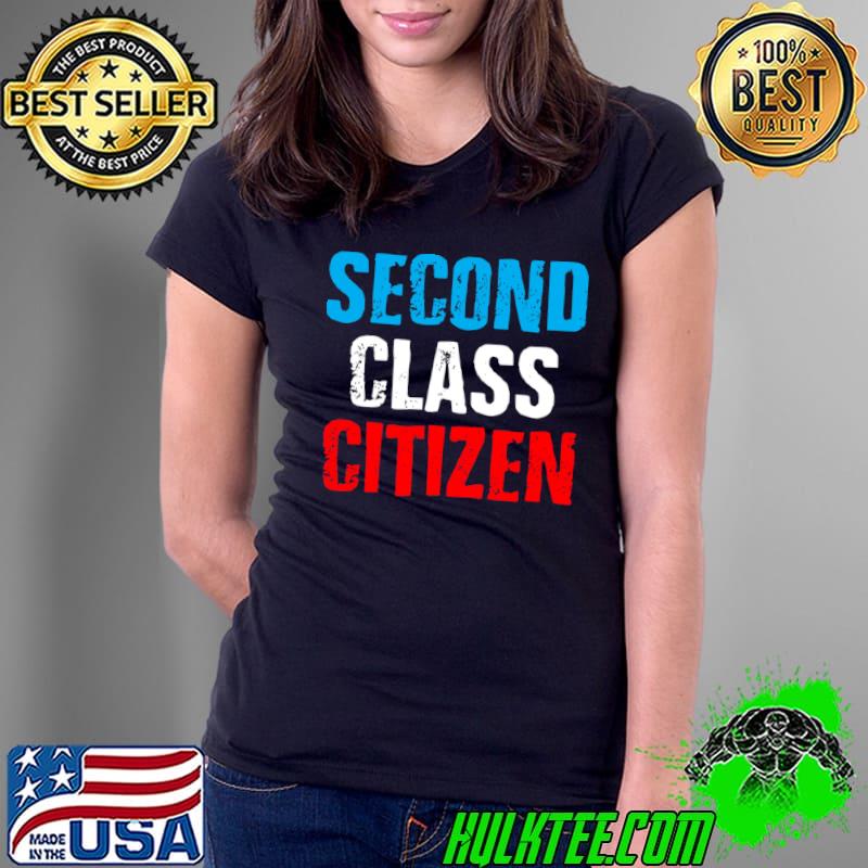 Second class citizen T-Shirt Ladies Tee Second class citizen T-Shirt Ladies Tee
