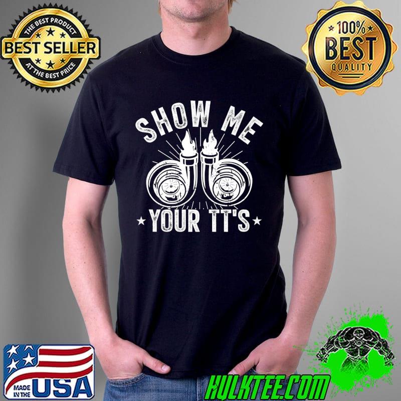 Show Me Your TT's Twin Turbo Car Racing T-Shirt Unisex Show Me Your TT's Twin Turbo Car Racing T-Shirt Unisex