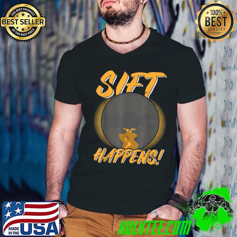 Sift Happens Gold Panner T-Shirt