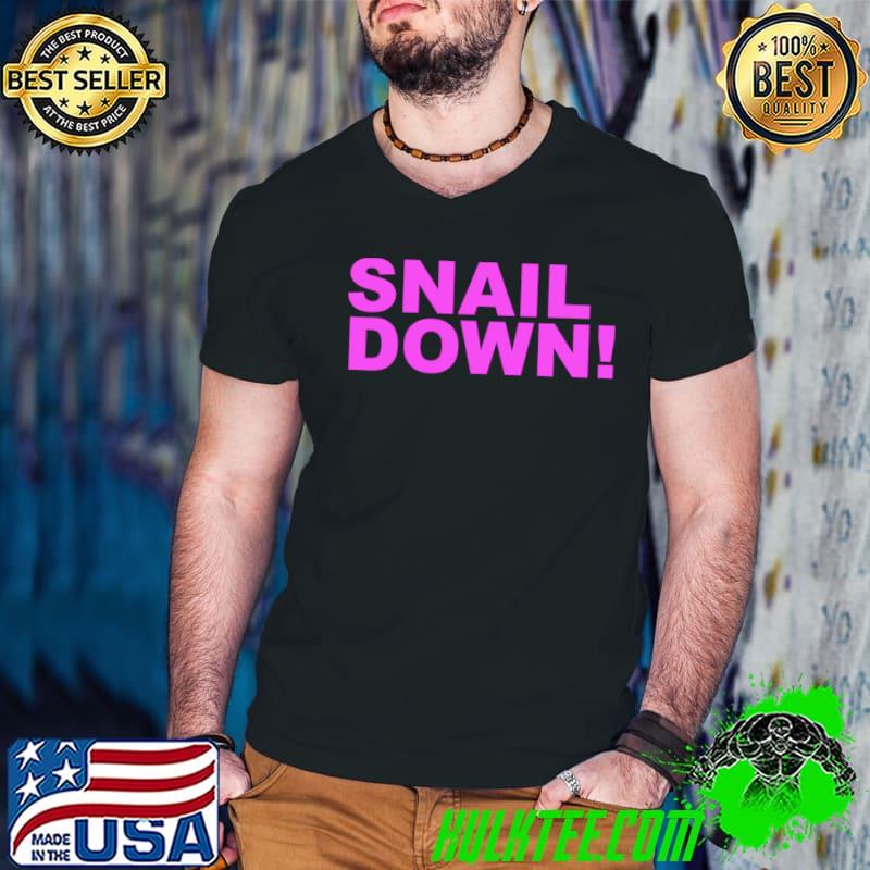 Snail Down! T-Shirt Snail Down! T-Shirt