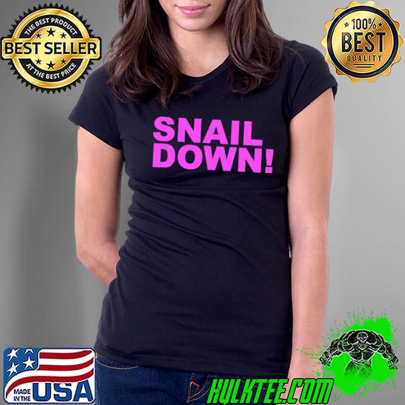 Snail Down! T-Shirt Ladies Tee Snail Down! T-Shirt Ladies Tee