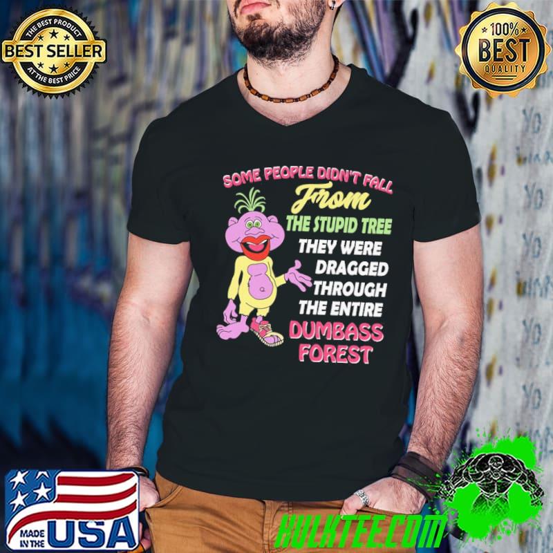 Some people didn't fall from stupid tree dumbass forest shirt