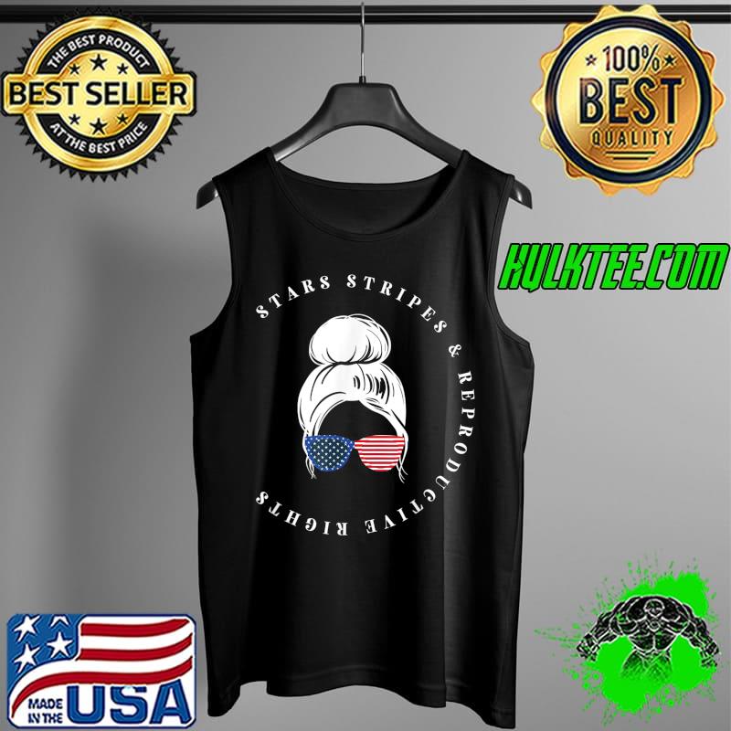 Stars Stripes Reproductive Rights Messy Bun 4th Of July Sunglasses Flag T-Shirt Tank Top Stars Stripes Reproductive Rights Messy Bun 4th Of July Sunglasses Flag T-Shirt Tank Top