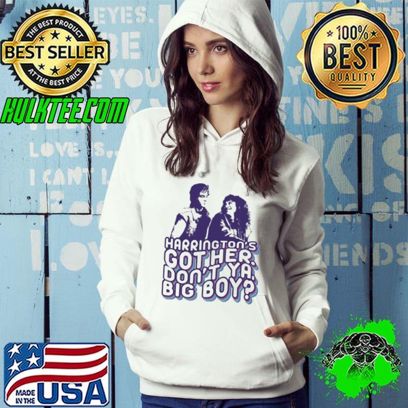 Steve harrington and eddie munson got her don't ya big boy stranger things s Hoodie Steve harrington and eddie munson got her don't ya big boy stranger things s Hoodie