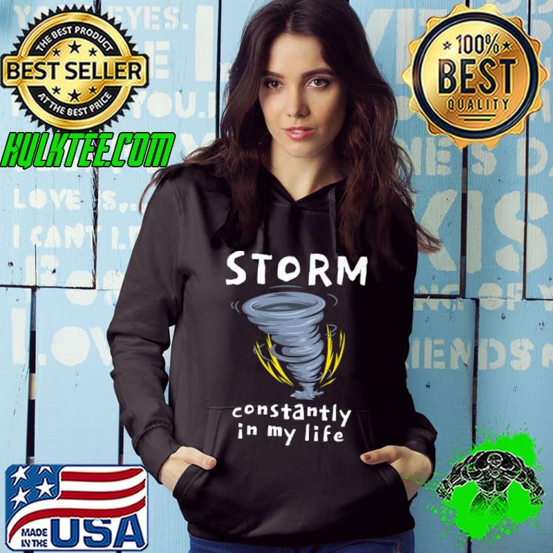 Storm Constantly In My Life Weather Meteorology T-Shirt Hoodie Storm Constantly In My Life Weather Meteorology T-Shirt Hoodie