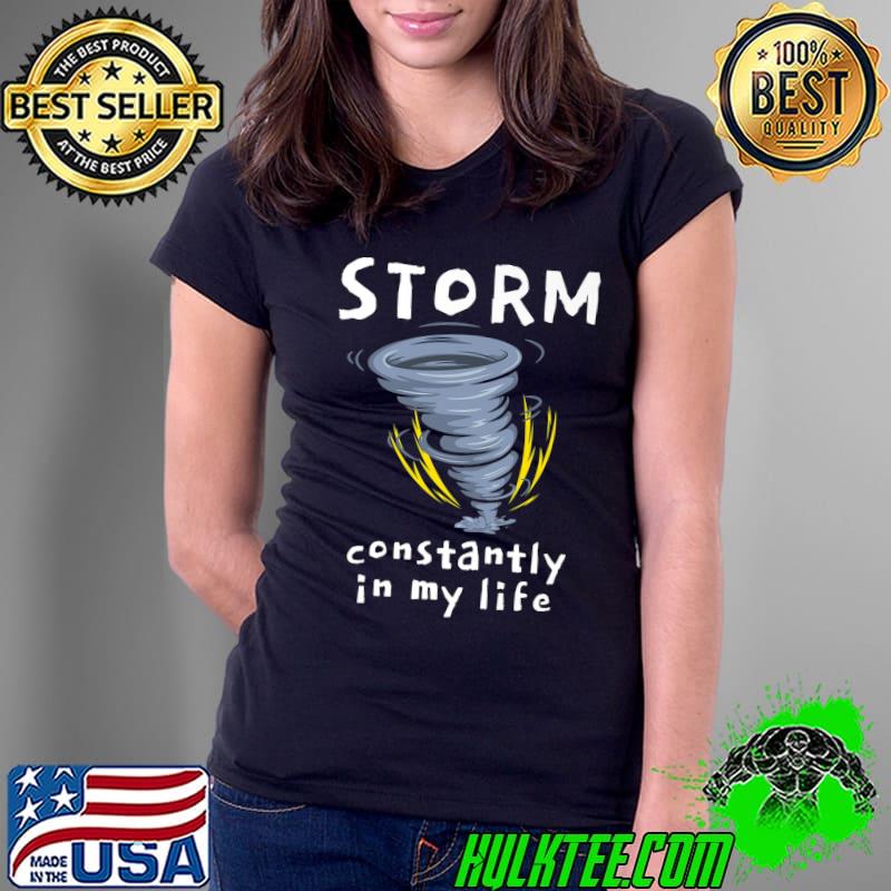 Storm Constantly In My Life Weather Meteorology T-Shirt Ladies Tee Storm Constantly In My Life Weather Meteorology T-Shirt Ladies Tee