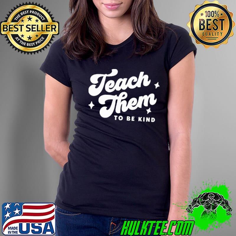 Teach them to be kind s Ladies Tee Teach them to be kind s Ladies Tee