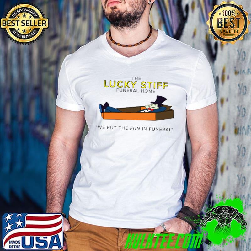 The Lucky Stiff Funeral Home We Put The Fun In Funeral T-Shirt