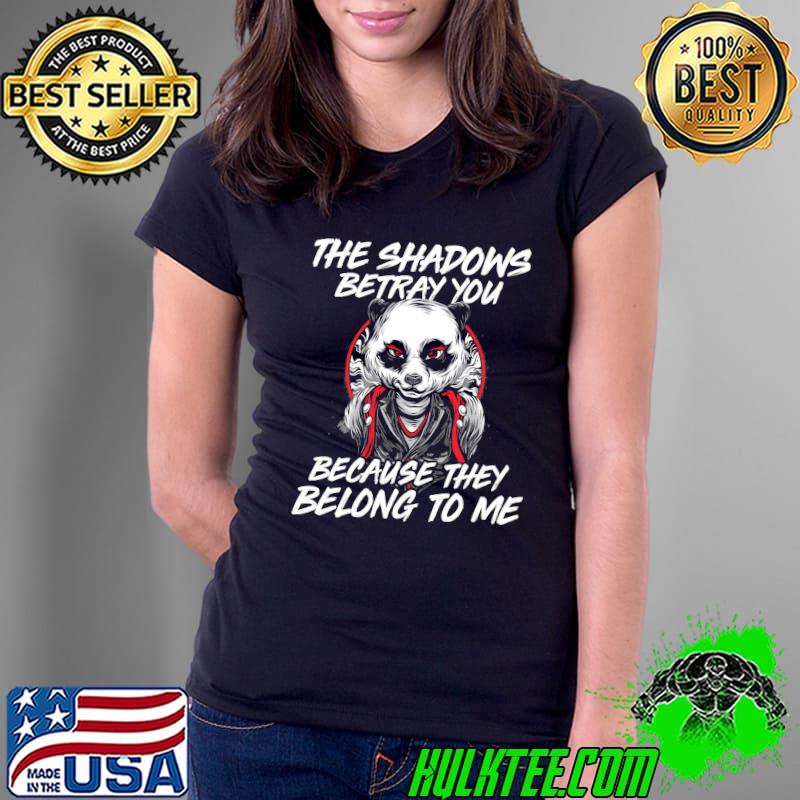 The shadows betray you because they belong to me the dark knight rises bane bat man panda s Ladies Tee The shadows betray you because they belong to me the dark knight rises bane bat man panda s Ladies Tee