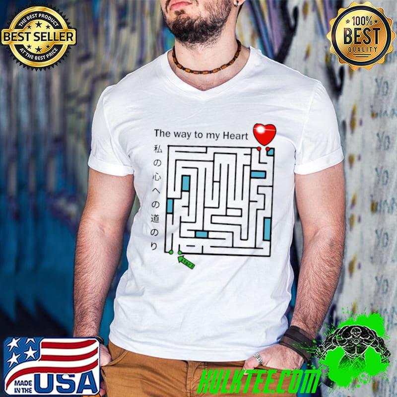 The way to my heart is like a maze T-Shirt