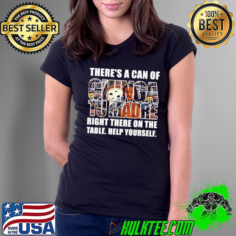 There's A Can Of Chinage Tumadre Shirt Ladies Tee There's A Can Of Chinage Tumadre Shirt Ladies Tee