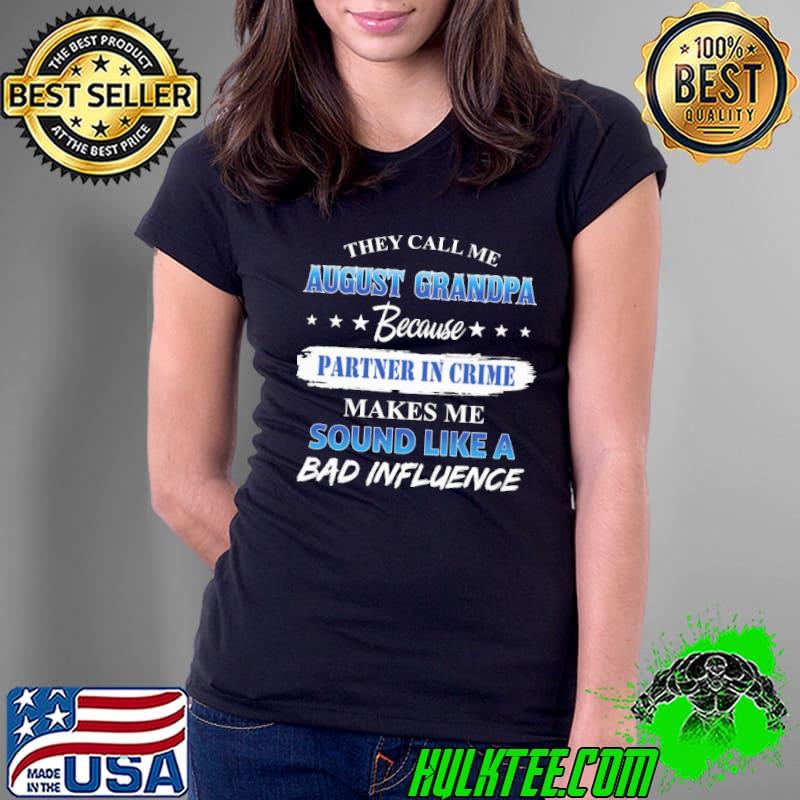THey Call Me August Grandpa Because Partner In Crime Shirt Ladies Tee THey Call Me August Grandpa Because Partner In Crime Shirt Ladies Tee