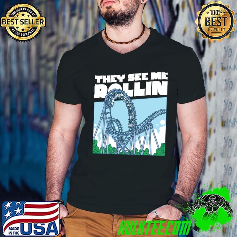 They See Me Rollin Rollercoaster T-Shirt