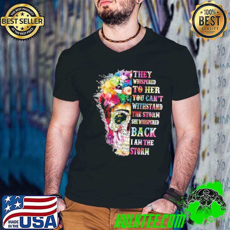 They whispered to her she back the storm skull flowers shirt