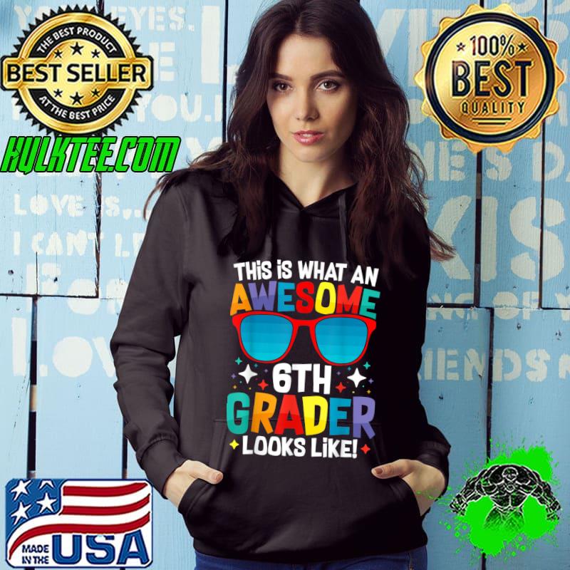 This is what awesome 6th grader looks like T-Shirt Hoodie This is what awesome 6th grader looks like T-Shirt Hoodie