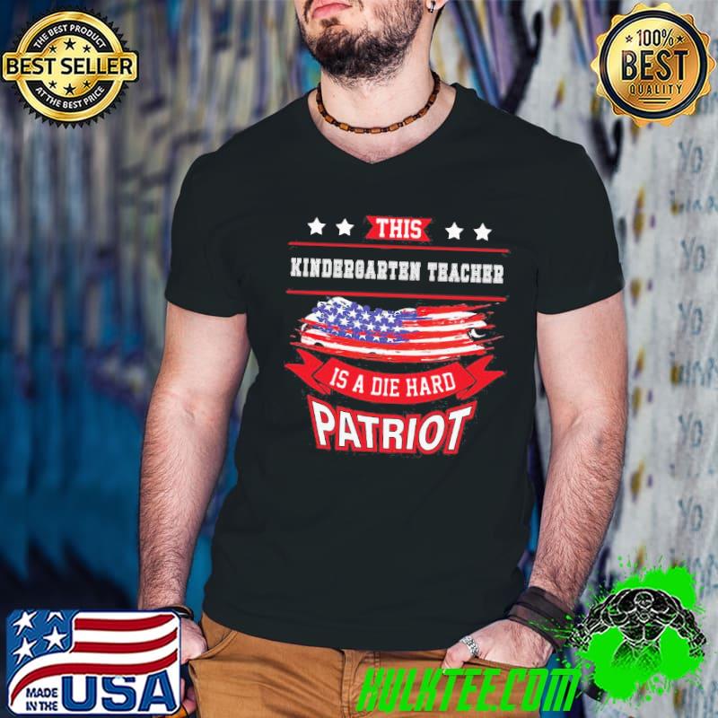 This kindergarten teacher is a die hard patriot shirt