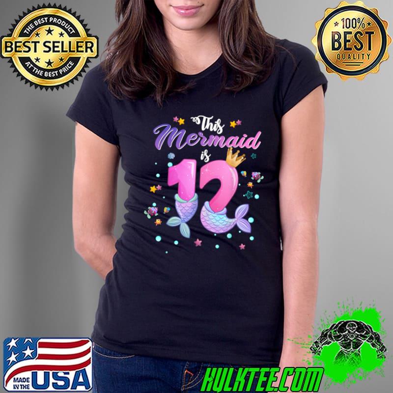 This Mermaid Is A 12 Years old Birthday T-Shirt Ladies Tee This Mermaid Is A 12 Years old Birthday T-Shirt Ladies Tee