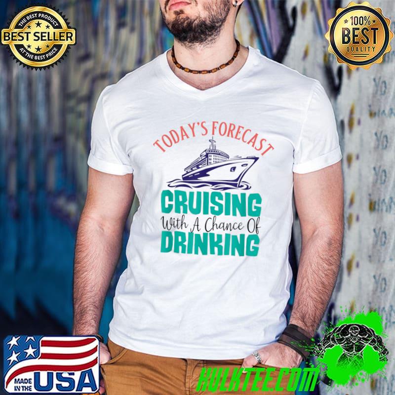 Today's forecast Cruising with a chance of drinking T-Shirt