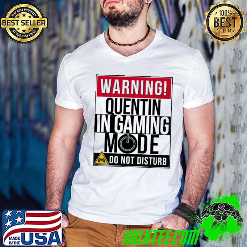 Warning quentin in gaming mode funny gamer shirt
