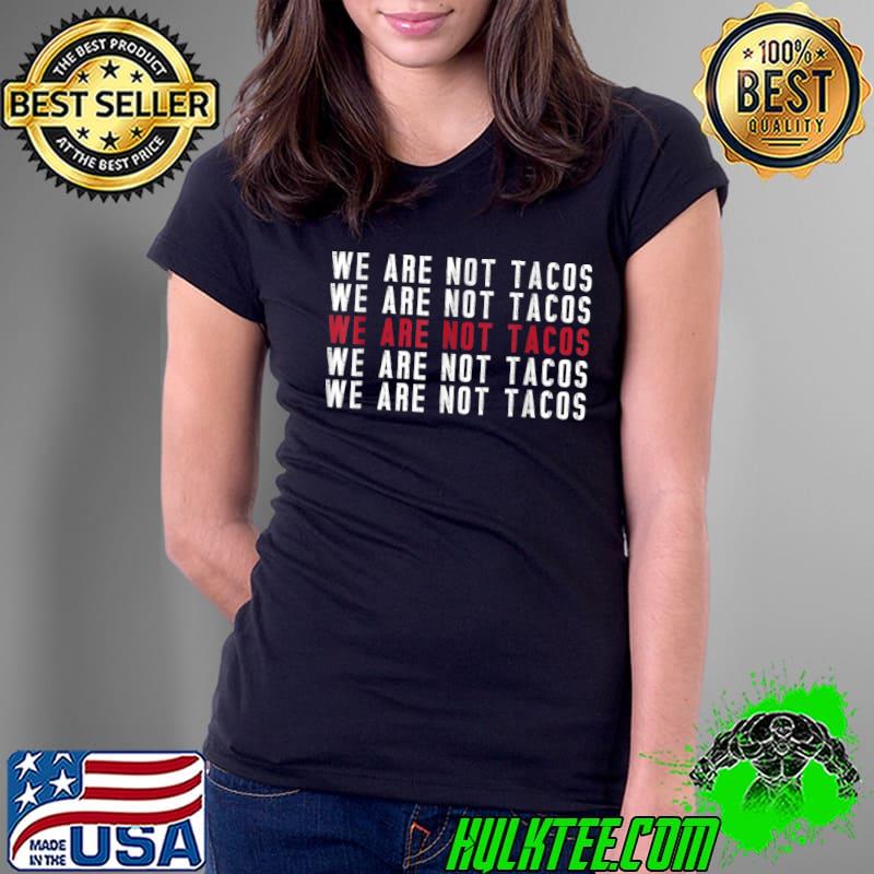 We Are Not Tacos Jill Biden White Red T-Shirt