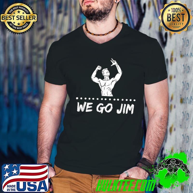 We Go Jim Gym T-Shirt