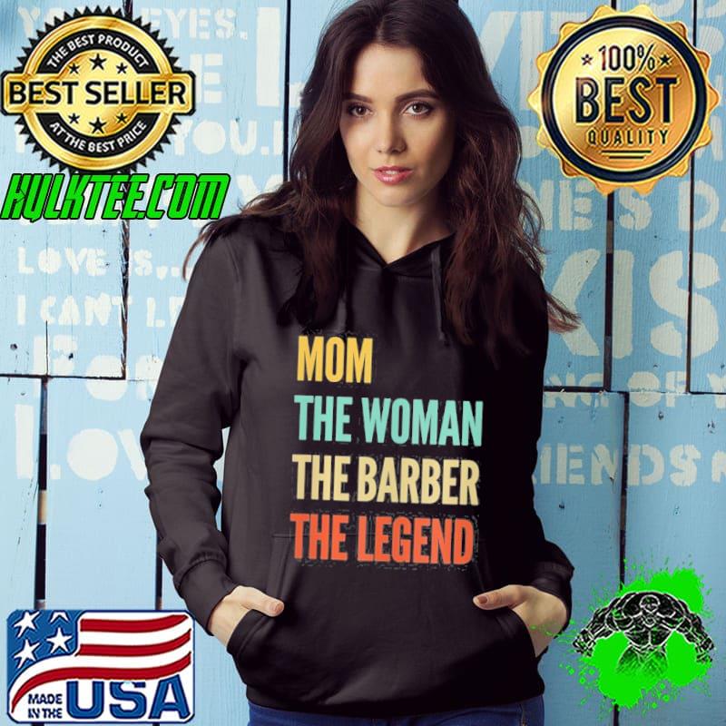 Womens the mom the woman the barber the legend s Hoodie Womens the mom the woman the barber the legend s Hoodie
