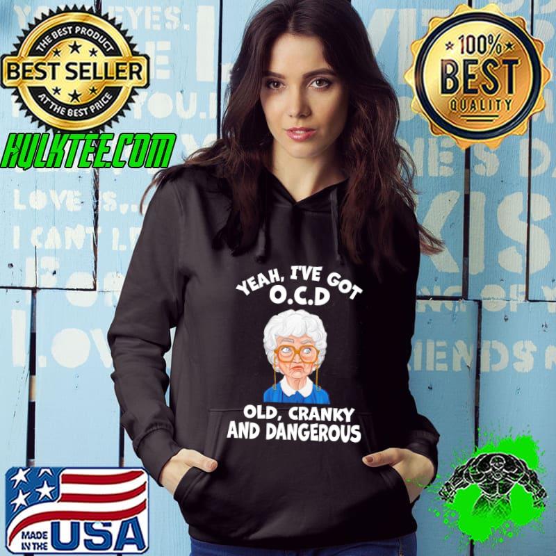 Yeah I've got OCD old cranky and dangerous funny the golden girls 90s movie s Hoodie Yeah I've got OCD old cranky and dangerous funny the golden girls 90s movie s Hoodie
