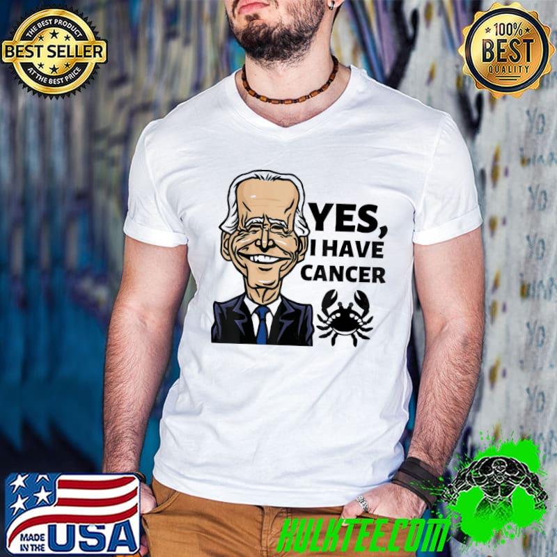 Yes I have cancer Biden reveals he has cancer shirt Yes I have cancer Biden reveals he has cancer shirt