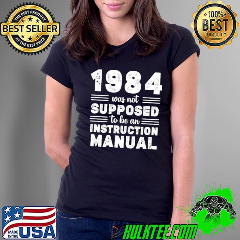 1984 Was Not Supposed To Be An Instruction Manual T-Shirt Ladies Tee 1984 Was Not Supposed To Be An Instruction Manual T-Shirt Ladies Tee