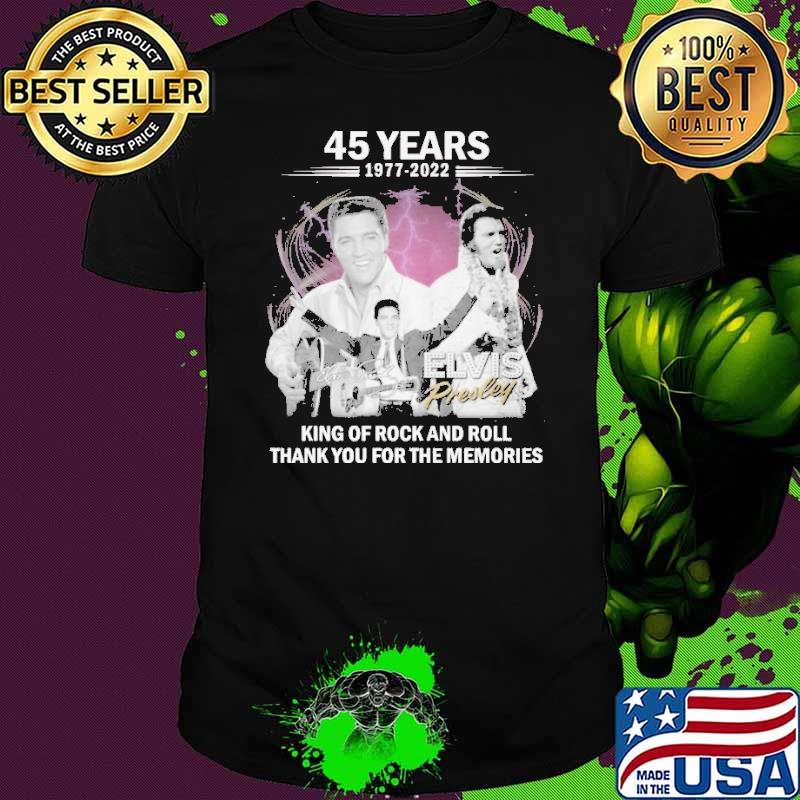 45 Years 1977 2022 King Of Rock And Roll Shirt 45 Years 1977 2022 King Of Rock And Roll Shirt