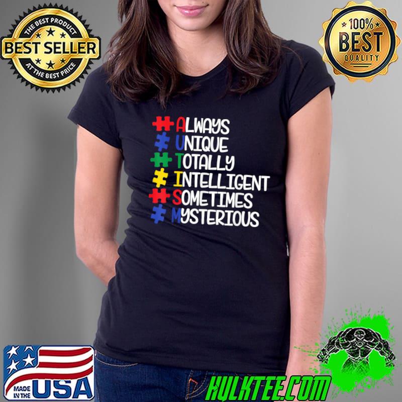 Always Unique Totally Intelligent Sometimes Mysterious Autism Colors T-Shirt Ladies Tee Always Unique Totally Intelligent Sometimes Mysterious Autism Colors T-Shirt Ladies Tee