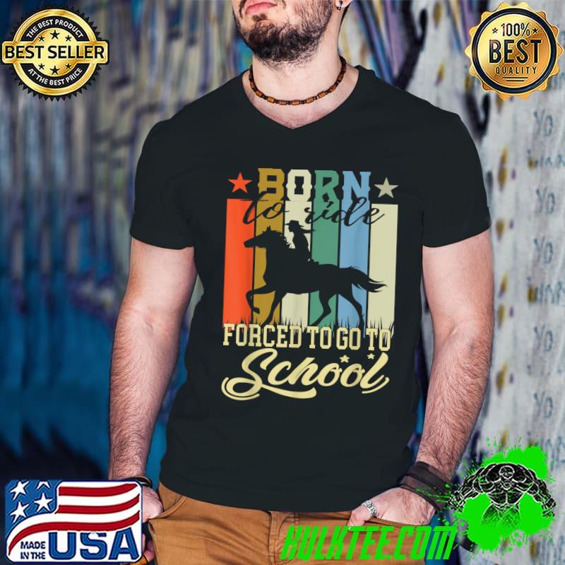Born To Ride Horses Forced To Go To School Horse Girl Vintage T-Shirt