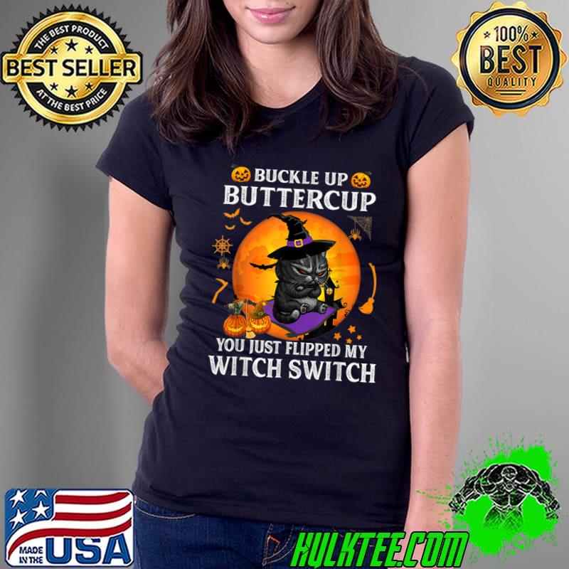Buckle Up Buttercup You Just Flipped My Witch Switch Cat Moon Halloween T-Shirt Ladies Tee Buckle Up Buttercup You Just Flipped My Witch Switch Cat Moon Halloween T-Shirt Ladies Tee
