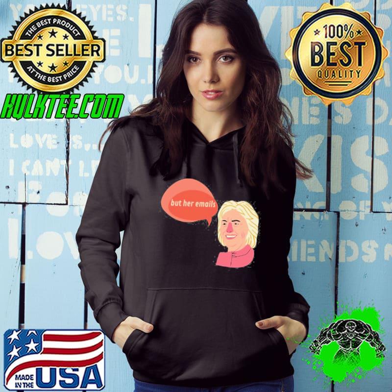 But her emails hillary clinton classique s Hoodie But her emails hillary clinton classique s Hoodie