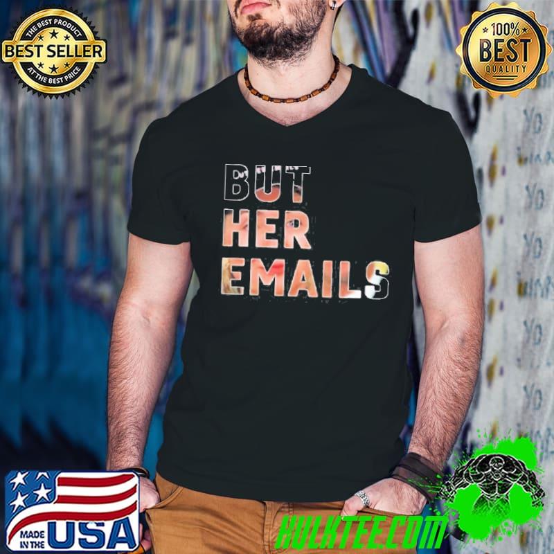 But her emails hillary clinton version classic shirt