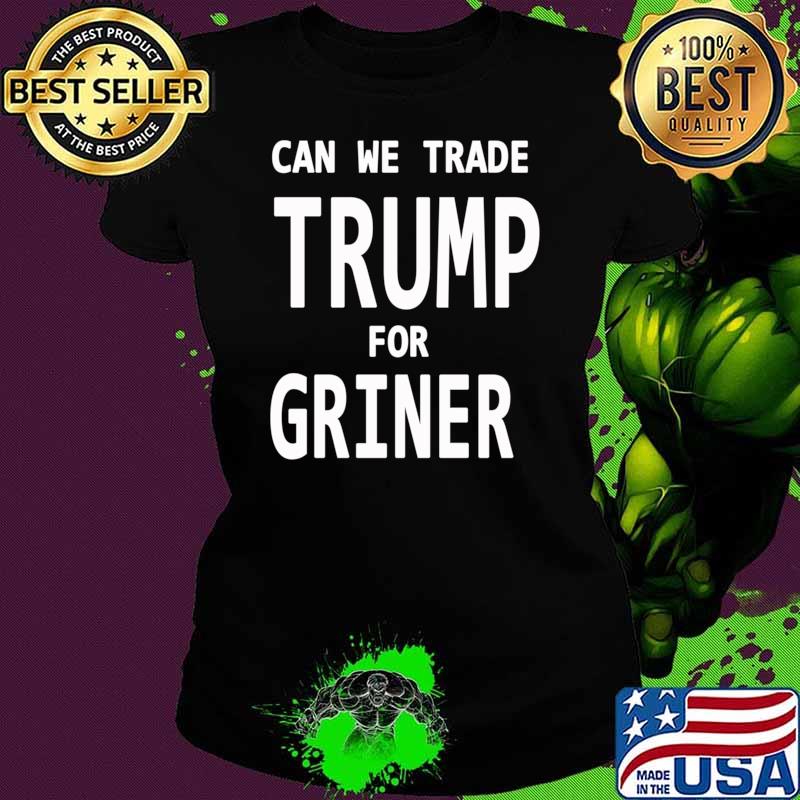 Can We Trade Donal Trump for Brittney Griner, Trade Donal Trump for Brittney Griner T-s Ladies tee Can We Trade Donal Trump for Brittney Griner, Trade Donal Trump for Brittney Griner T-s Ladies tee