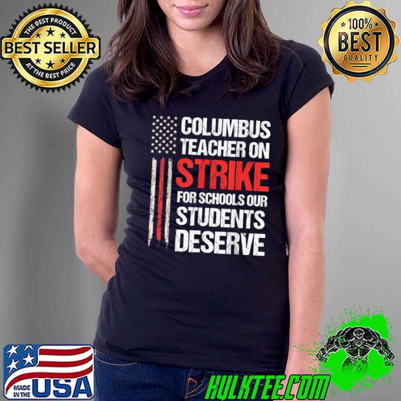 Columbus Teacher On Strike For Schools Our Deserve Ohio School Usa Flag T-Shirt Ladies Tee Columbus Teacher On Strike For Schools Our Deserve Ohio School Usa Flag T-Shirt Ladies Tee
