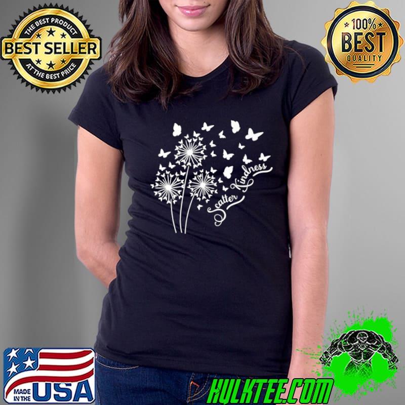 Dandelion Butterflies Scatter Kindness & Be Kind Matching Family T-Shirt Ladies Tee Dandelion Butterflies Scatter Kindness & Be Kind Matching Family T-Shirt Ladies Tee