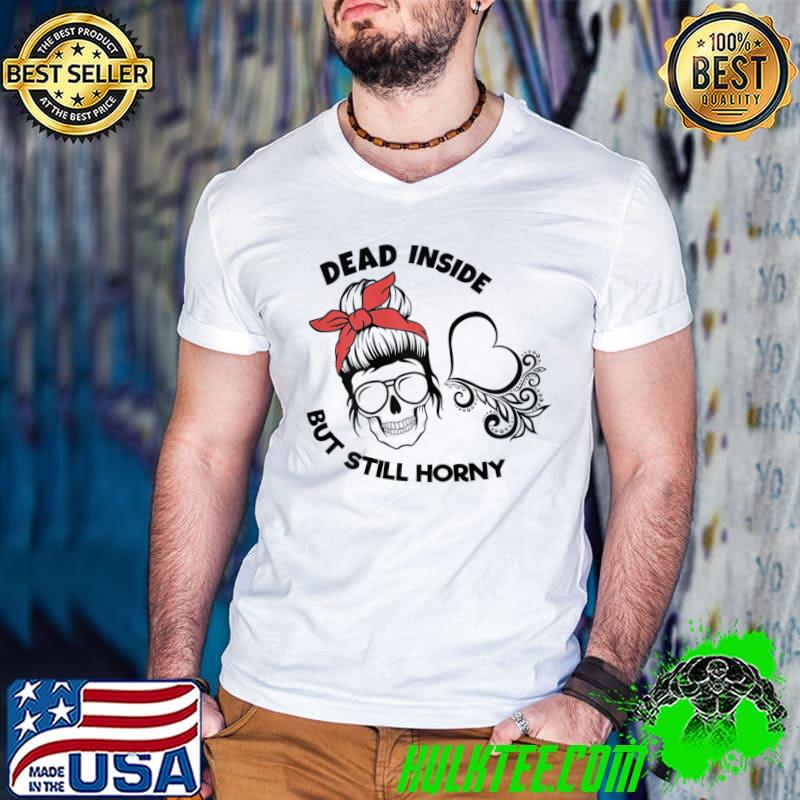 Dead Inside But Still Horny Messy Bun Ribbon Red Heart T-Shirt