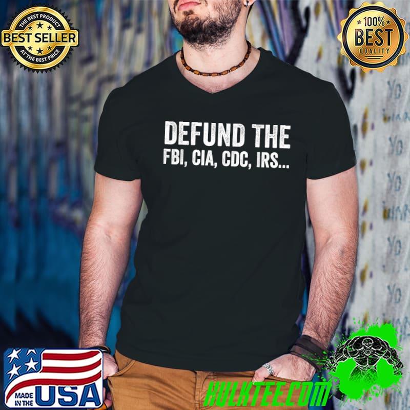 Defund The Fbi Cia Cdc Irs T-Shirt