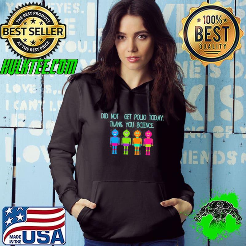 Did not get polio today thank you science classic s Hoodie Did not get polio today thank you science classic s Hoodie
