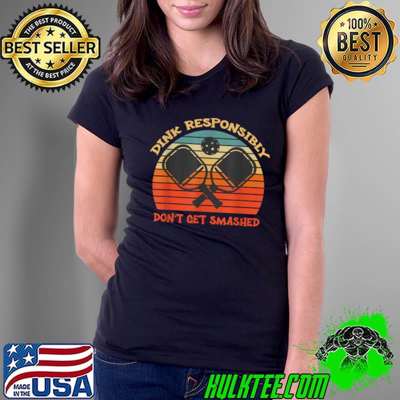 Dink Responsibly Don't Get Smashed Pickleball Player Vintage Sunset T-Shirt Ladies Tee Dink Responsibly Don't Get Smashed Pickleball Player Vintage Sunset T-Shirt Ladies Tee