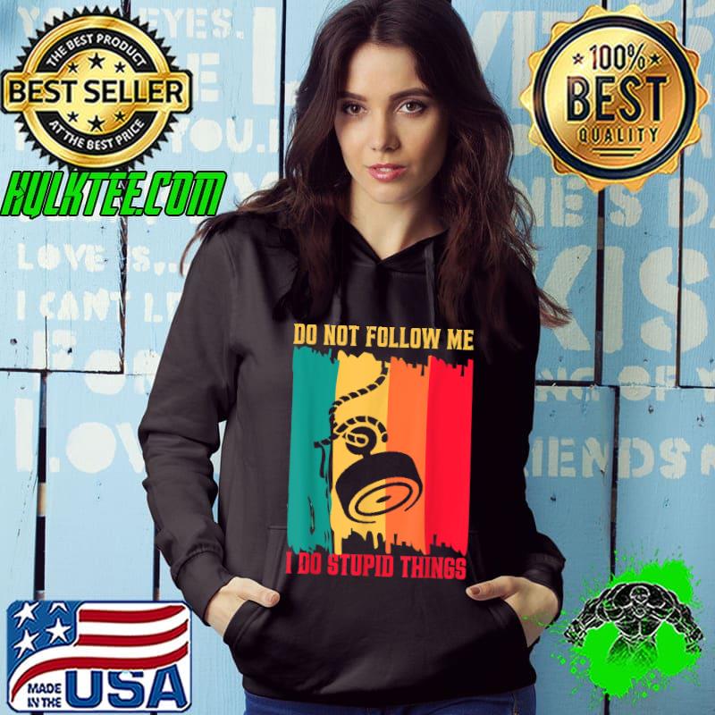 Do Not Follow Me I Do Stupid Thing Magnet Fishing Fisherman Treasure Vintage T-Shirt Hoodie Do Not Follow Me I Do Stupid Thing Magnet Fishing Fisherman Treasure Vintage T-Shirt Hoodie