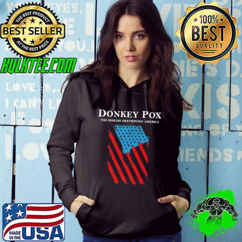 Donkey pox the disease destroying america usa flag patriotic T-Shirt Hoodie Donkey pox the disease destroying america usa flag patriotic T-Shirt Hoodie